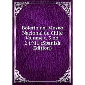

Книга Boletín del Museo Nacional de Chile Volume t. 3 no. 2 1911 (Spanish Edition)