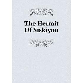 

Книга The Hermit Of Siskiyou