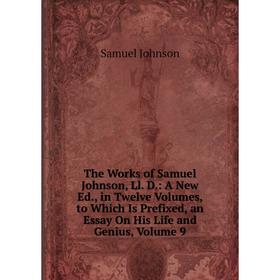 

Книга The Works of Samuel Johnson, Ll. D.: A New Ed., in Twelve Volumes, to Which Is Prefixed, an Essay On His Life and Genius, Volume 9