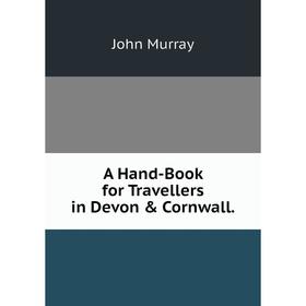 

Книга A Hand-Book for Travellers in Devon & Cornwall