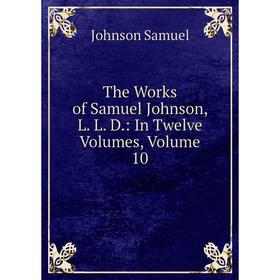 

Книга The Works of Samuel Johnson, L. L. D.: In Twelve Volumes, Volume 10