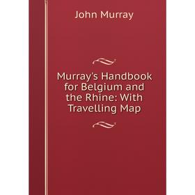

Книга Murray's Handbook for Belgium and the Rhine: With Travelling Map