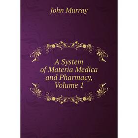 

Книга A System of Materia Medica and Pharmacy, Volume 1