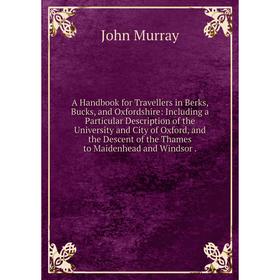 

Книга A Handbook for Travellers in Berks, Bucks, and Oxfordshire: Including a Particular Description of the University and City of Oxford, and the Des