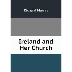 

Книга Ireland and Her Church