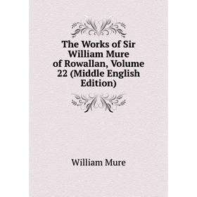 

Книга The Works of Sir William Mure of Rowallan, Volume 22 (Middle English Edition)
