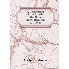 

Книга A Description of the Arteries of the Human Body: Reduced to Tables