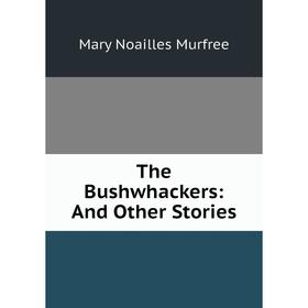 

Книга The Bushwhackers: And Other Stories