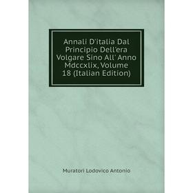 

Книга Annali D'italia Dal Principio Dell'era Volgare Sino All' Anno Mdccxlix, Volume 18 (Italian Edition)