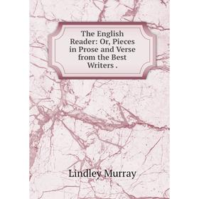 

Книга The English Reader: Or, Pieces in Prose and Verse from the Best Writers