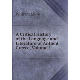 

Книга A Critical History of the Language and Literature of Antient Greece, Volume 1