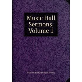 

Книга Music Hall Sermons, Volume 1