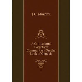 

Книга A Critical and Exegetical Commentary On the Book of Genesis