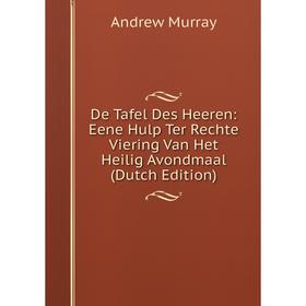 

Книга De Tafel Des Heeren: Eene Hulp Ter Rechte Viering Van Het Heilig Avondmaal (Dutch Edition)