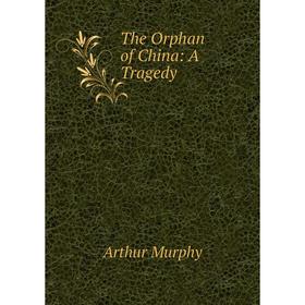 

Книга The Orphan of China: A Tragedy