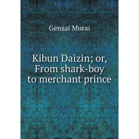 

Книга Kibun Daizin; or, From shark-boy to merchant prince