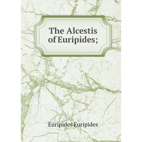 

Книга The Alcestis of Euripides