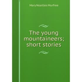 

Книга The young mountaineers; short stories