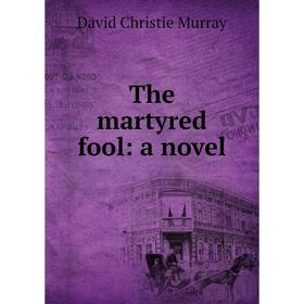 

Книга The martyred fool: a novel