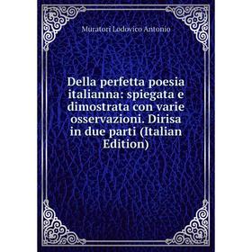 

Книга Della perfetta poesia italianna: spiegata e dimostrata con varie osservazioni. Dirisa in due parti (Italian Edition)