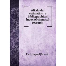 

Книга Alkaloidal estimation: a bibliographical index of chemical research
