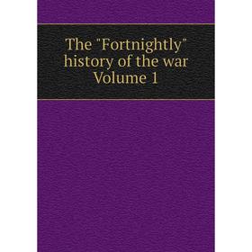 

Книга The Fortnightly history of the war Volume 1