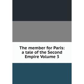

Книга The member for Paris: a tale of the Second Empire Volume 3