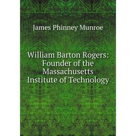 

Книга William Barton Rogers: Founder of the Massachusetts Institute of Technology