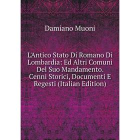 

Книга L'Antico Stato Di Romano Di Lombardia: Ed Altri Comuni Del Suo Mandamento Cenni Storici, Documenti E Regesti