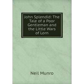 

Книга John Splendid: The Tale of a Poor Gentleman and the Little Wars of Lorn
