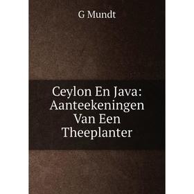 

Книга Ceylon En Java: Aanteekeningen Van Een Theeplanter