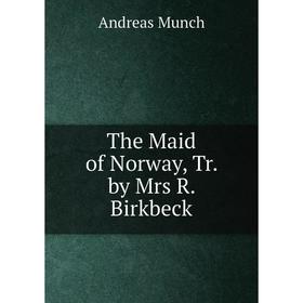 

Книга The Maid of Norway, Tr. by Mrs R. Birkbeck