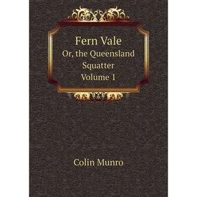 

Книга Fern Vale. Or, the Queensland Squatter. Volume 1