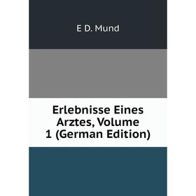 

Книга Erlebnisse Eines Arztes, Volume 1 (German Edition)