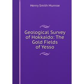 

Книга Geological Survey of Hokkaido: The Gold Fields of Yesso