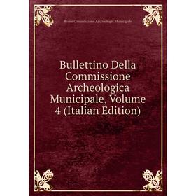 

Книга Bullettino Della Commissione Archeologica Municipale, Volume 4 (Italian Edition)