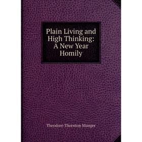 

Книга Plain Living and High Thinking: A New Year Homily