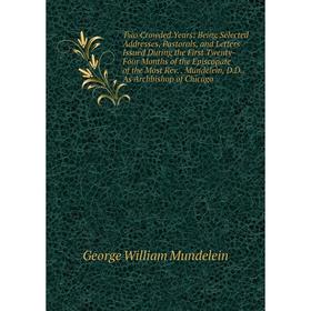 

Книга Two Crowded Years: Being Selected Addresses, Pastorals, and Letters Issued During the First Twenty-Four Months of the Episcopate of the Most Rev