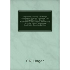 

Книга Saga Olafs Konungs Ens Helga: Udförligere Saga Om Kong Olaf Den Hellige Efter Det Oeldste Füldständige Pergaments Haandskrift I Det Store Kongel