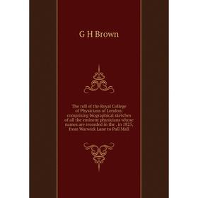 

Книга The roll of the Royal College of Physicians of London: comprising biographical sketches of all the eminent physicians whose names are recorded i