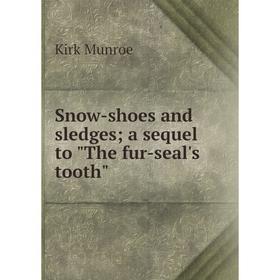 

Книга Snow-shoes and sledges; a sequel to The fur-seal's tooth