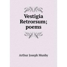 

Книга Vestigia Retrorsum; poems