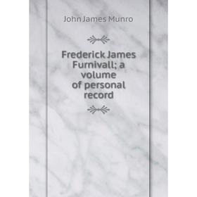 

Книга Frederick James Furnivall; a volume of personal record