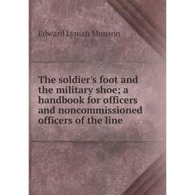 

Книга The soldier's foot and the military shoe; a handbook for officers and noncommissioned officers of the line