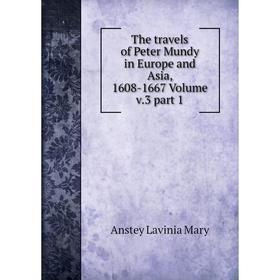 

Книга The travels of Peter Mundy in Europe and Asia, 1608-1667 Volume v.3 part 1