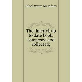 

Книга The limerick up to date book, composed and collected
