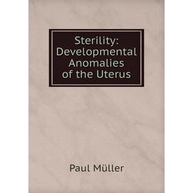 

Книга Sterility: Developmental Anomalies of the Uterus