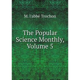 

Книга The Popular Science Monthly, Volume 5