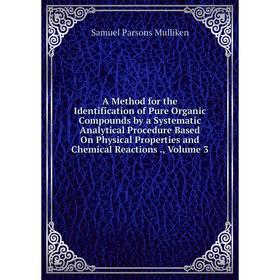 

Книга A Method for the Identification of Pure Organic Compounds by a Systematic Analytical Procedure Based On Physical Properties and Chemical Reactio