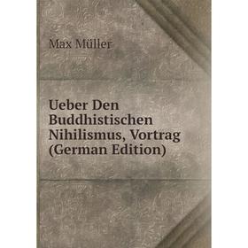 

Книга Ueber Den Buddhistischen Nihilismus, Vortrag (German Edition)